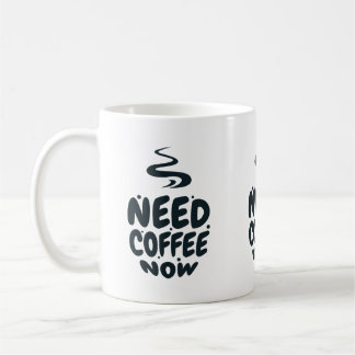 Need Coffee Now Coffee Mug