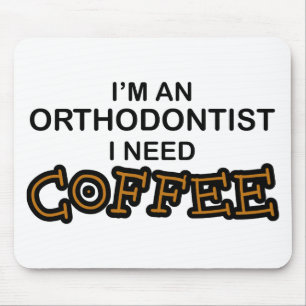 Need Coffee - Orthodontist Mouse Mat