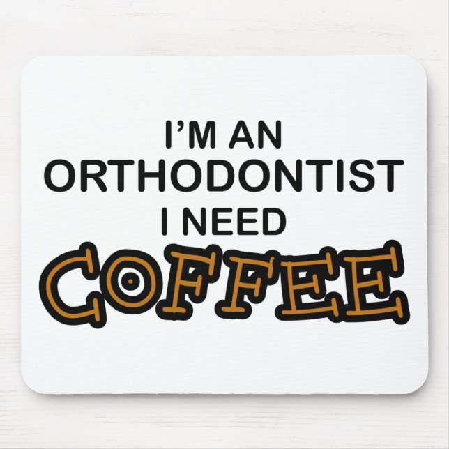 Need Coffee - Orthodontist Mouse Mat (Front)