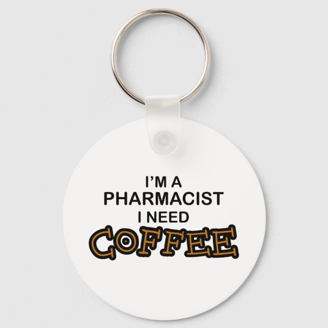 Need Coffee - Pharmacist Key Ring (Front)