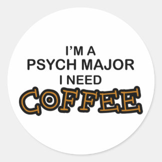 Need Coffee - Psych Major Classic Round Sticker