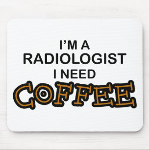 Need Coffee - Radiologist Mouse Mat