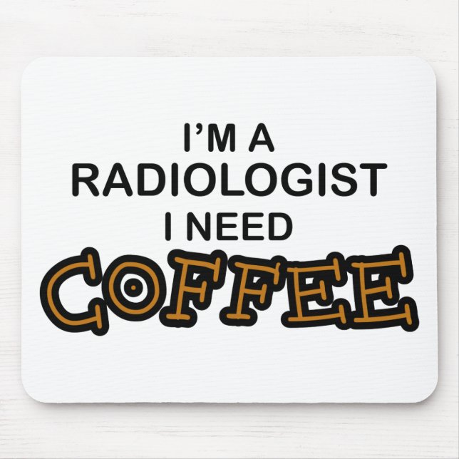Need Coffee - Radiologist Mouse Mat (Front)