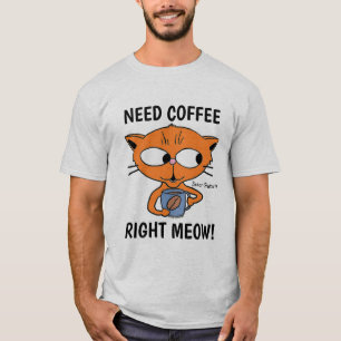 Need Coffee Right Meow! Cat Pun T-Shirt