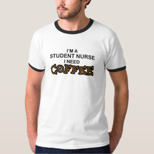 Need Coffee - Student Nurse T-Shirt
