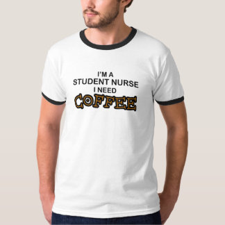 Need Coffee - Student Nurse T-Shirt