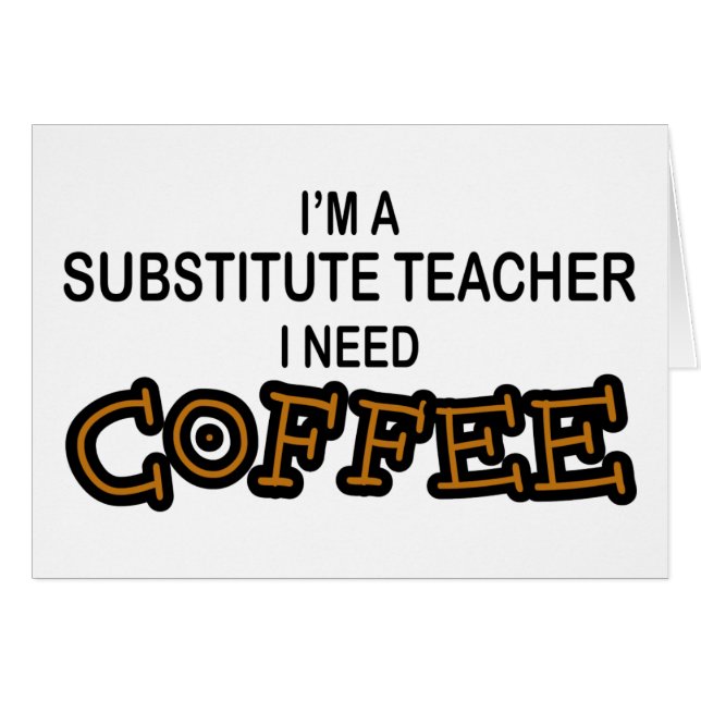 Need Coffee - Substitute Teacher (Front Horizontal)