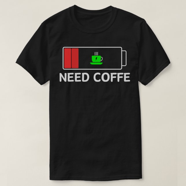 need coffee T-Shirt (Design Front)