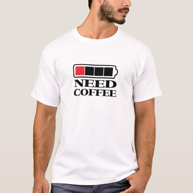 Need Coffee T-shirt (Front)