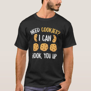 Need Cookies I Can Hook You Up  Bake Baking Cookie T-Shirt