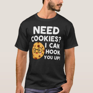 Need Cookies I Can Hook You Up   Baker Cookie Baki T-Shirt