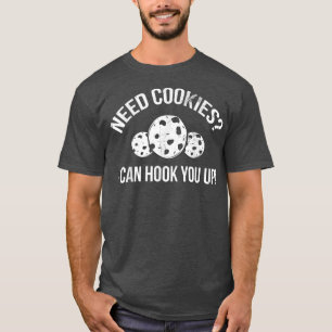 Need Cookies I Can Hook You Up For Baker Or Baking T-Shirt