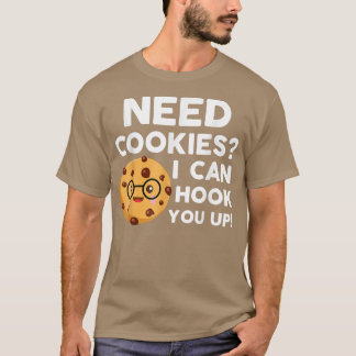 Need Cookies I Can Hook You Up Funny Baker Cookie T-Shirt