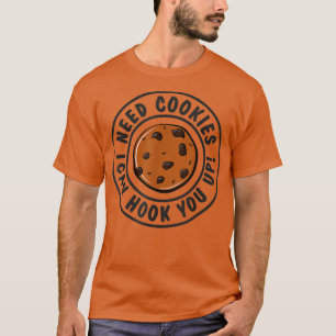 Need Cookies I Can Hook You Up Funny Baker Pastry  T-Shirt