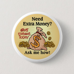 Need Extra Money?Ask me how... 6 Cm Round Badge