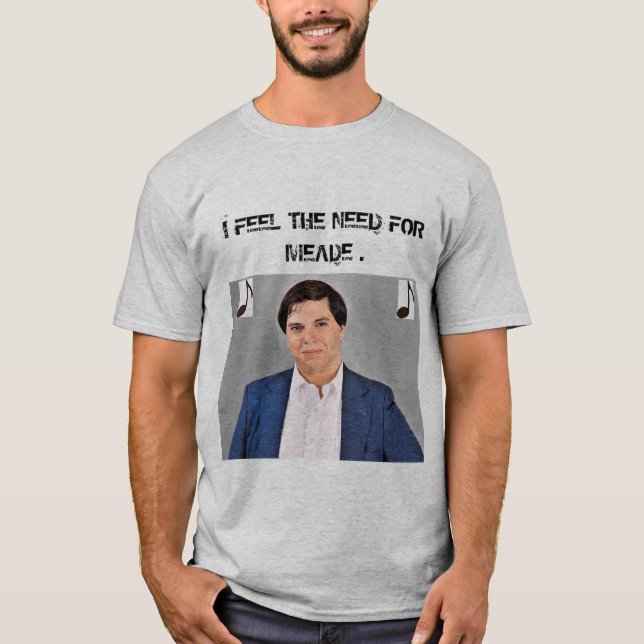 Need For Meade T-Shirt (Front)