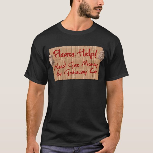 Need Gas Money for Getaway Car T-Shirt (Front)