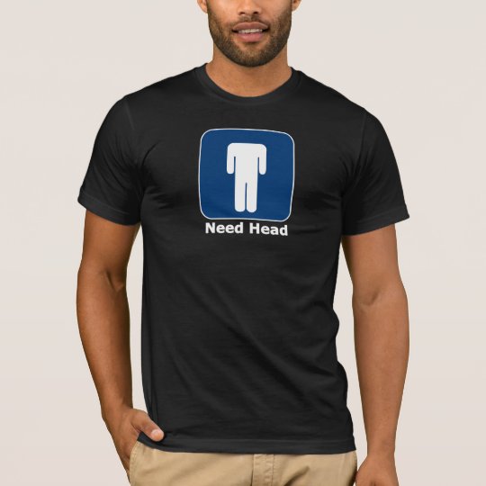 Need Head T-Shirt
