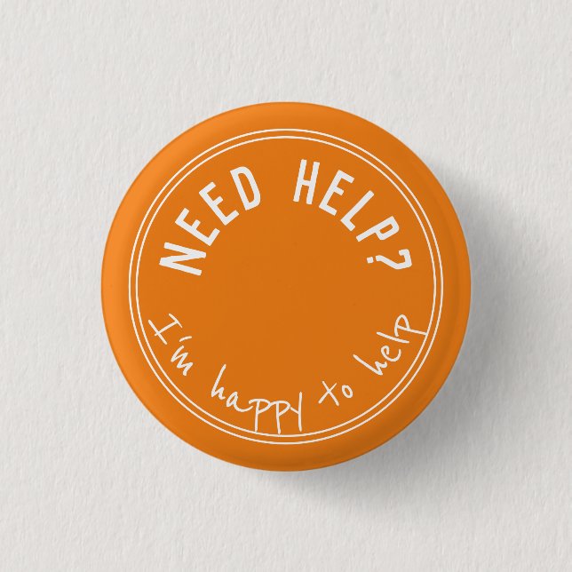 NEED HELP I'm happy to help 2 3 Cm Round Badge (Front)