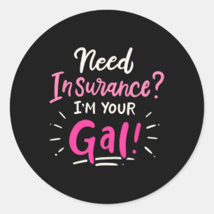 Need Insurance Im Your Gal Insurance Agent Classic Round Sticker