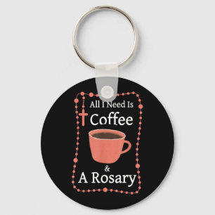 Need is Coffee and A Rosary Catholic Faith Quote Key Ring