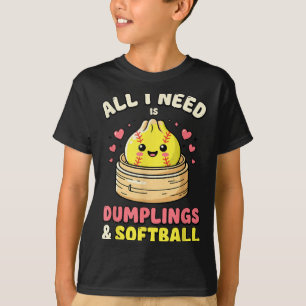 Need Is Dumplings And Softball Cute Game Day Food T-Shirt
