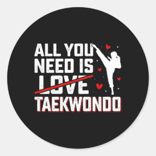 Need is Taekwondo - Martial Arts Taekwondo Lover Classic Round Sticker