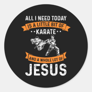 Need Karate Jesus Christian God Love Sports Fighti Classic Round Sticker
