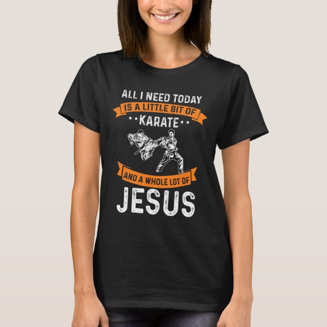 Need Karate Jesus Christian God Love Sports Fighti T-Shirt (Front)