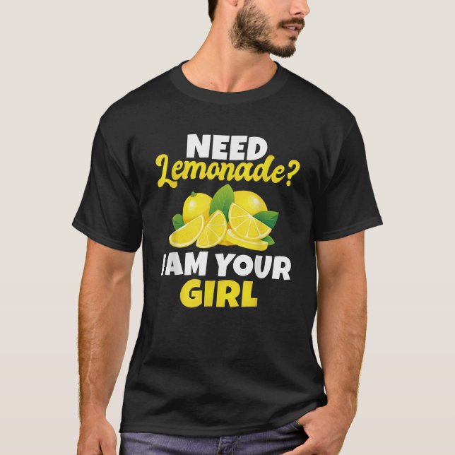 Need Lemonade i am your Girl Lemonade Girl  T-Shirt (Front)