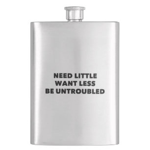 Need Little Want Less Be Untroubled Hip Flask