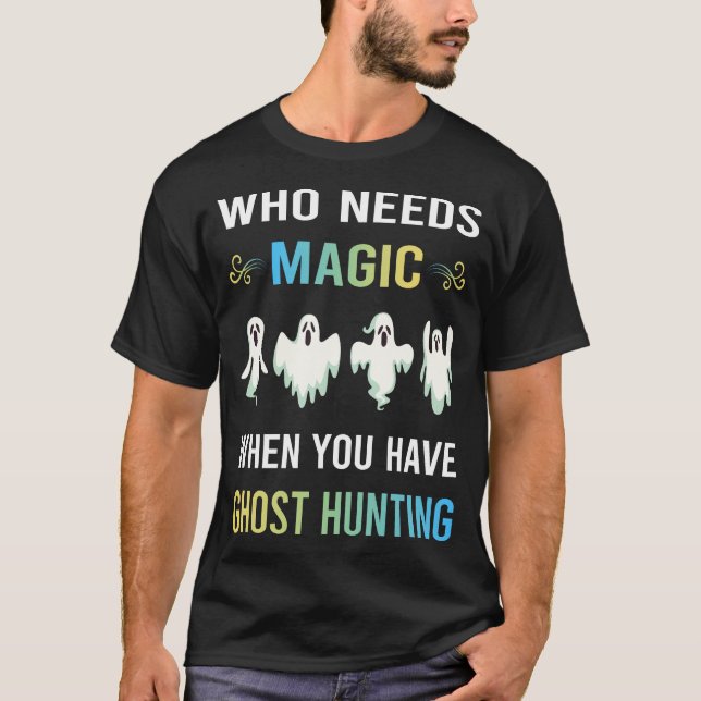 Need Magic Ghost Hunting Paranormal T-Shirt (Front)