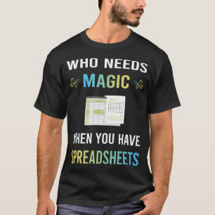 Need Magic Spreadsheet Spreadsheets T-Shirt