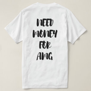 NEED MONEY FOR AMG  T-Shirt