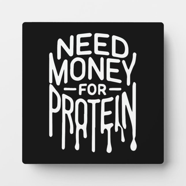 Need Money for Protein - Funny Gym Bro Workout Plaque (Front)