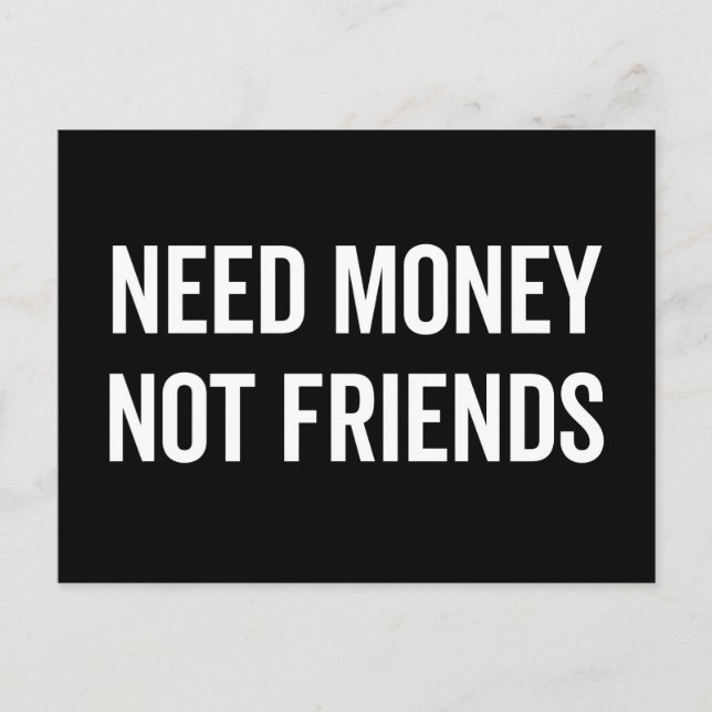 Need Money, Not Friends Funny Quote Postcard (Front)
