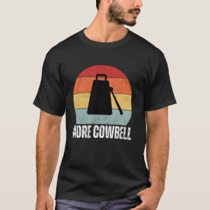 Need more cowbell retro drummer lovers T-Shirt