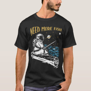 Need More Fish Funny Astronaut T-Shirt