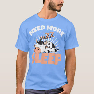 Need More Sleep Cow Farmer Cattle Breeder Farm Dai T-Shirt