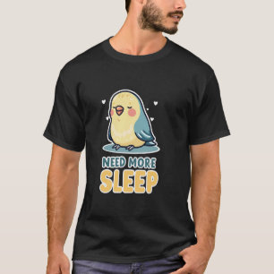 Need More Sleep Cute Budgie Parakeet Design T-Shirt