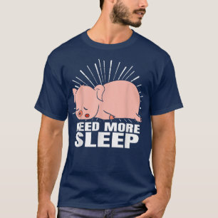 Need More Sleep Funny Sleeping Pig Bedtime Pajama, T-Shirt
