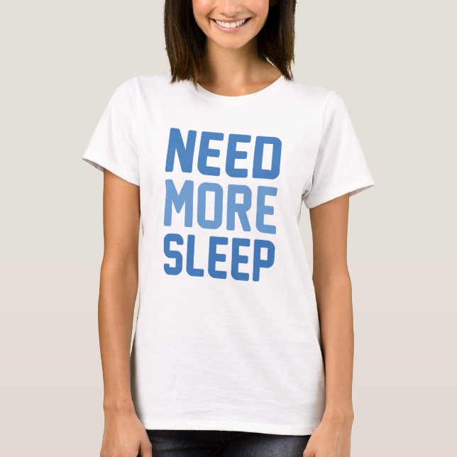 Need More Sleep T-Shirt (Front)