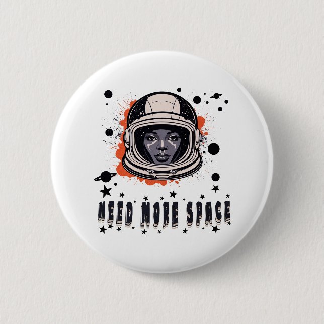 Need More Space Astronaut Button, Cosmic Accessory 6 Cm Round Badge (Front)