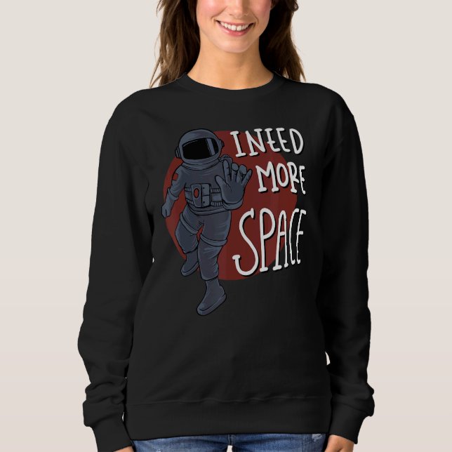 Need More Space Introvert Astronaut Antisocial Adu Sweatshirt (Front)