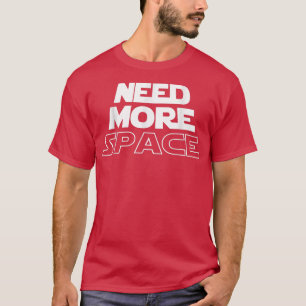 Need More Space Theme for Astronaut in the Galay T-Shirt