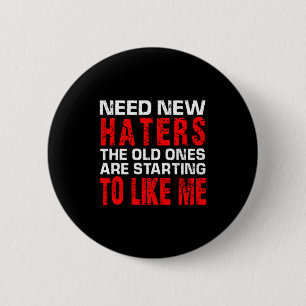 Need New Haters The Old Ones Are Starting To Like 6 Cm Round Badge