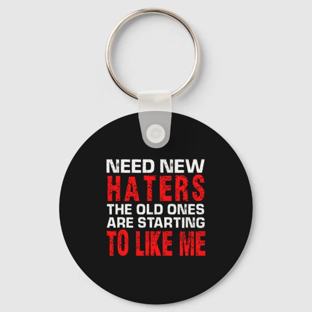 Need New Haters The Old Ones Are Starting To Like  Key Ring (Front)