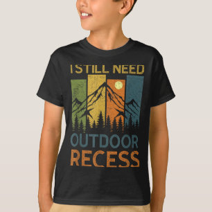 Need Outdoor Recess Mountain Forest Hiking Camping T-Shirt