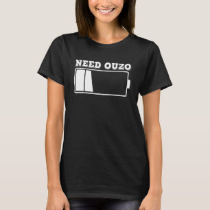 Need Ouzo No Battery Recharge with Ouzo Party Gree T-Shirt