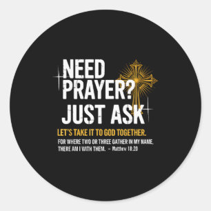 Need Prayer Just Ask! Christian Faith Tee - Christ Classic Round Sticker